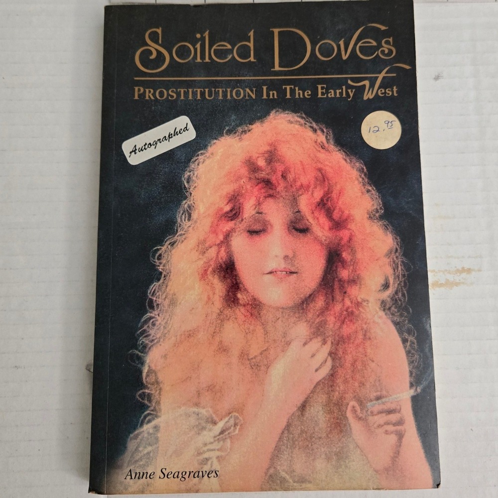 Soiled Doves Prostitution in‎ the Early West Anne Seagraves Signed Autographed